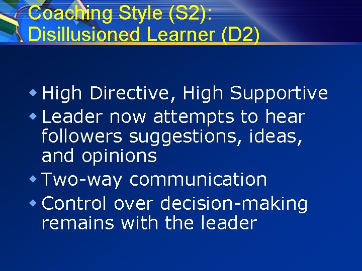 Coaching Style (S 2): Disillusioned Learner (D 2) w High Directive, High Supportive w