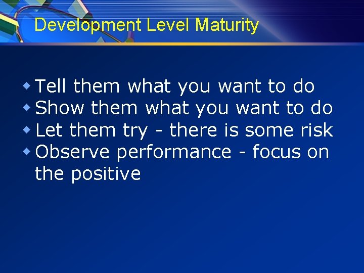 Development Level Maturity w Tell them what you want to do w Show them