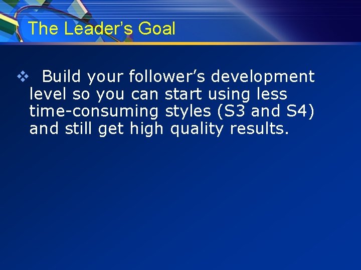 The Leader’s Goal v Build your follower’s development level so you can start using