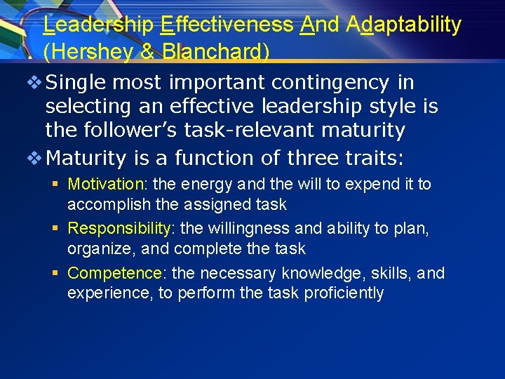 Leadership Effectiveness And Adaptability (Hershey & Blanchard) v Single most important contingency in selecting