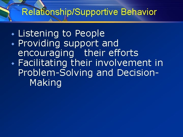 Relationship/Supportive Behavior w w w Listening to People Providing support and encouraging their efforts