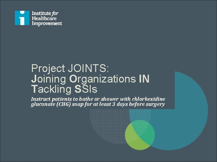 Project JOINTS: Joining Organizations IN Tackling SSIs Instruct patients to bathe or shower with