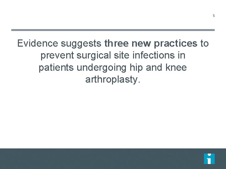 5 Evidence suggests three new practices to prevent surgical site infections in patients undergoing