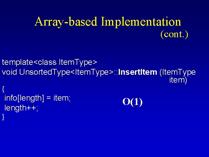 Array-based Implementation (cont. ) template<class Item. Type> void Unsorted. Type<Item. Type>: : Insert. Item