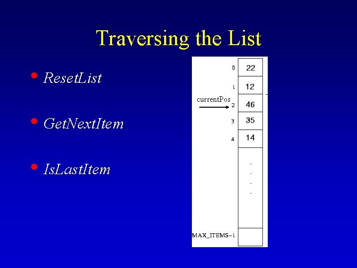 Traversing the List • Reset. List current. Pos • Get. Next. Item • Is.