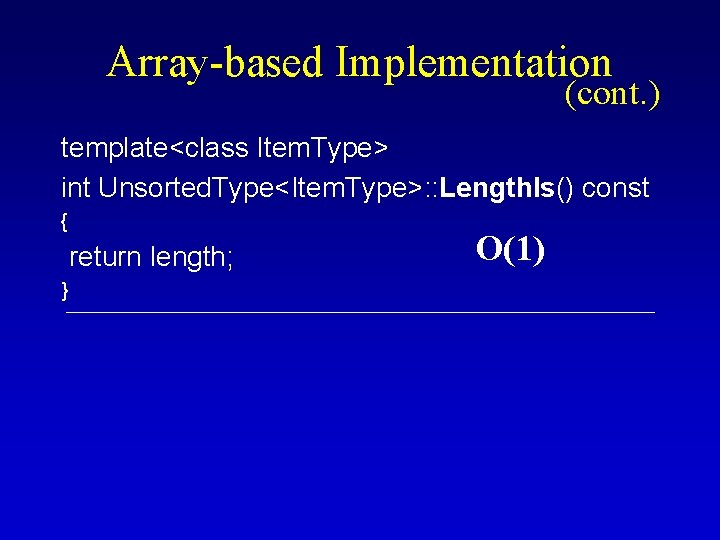 Array-based Implementation (cont. ) template<class Item. Type> int Unsorted. Type<Item. Type>: : Length. Is()