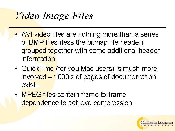 Video Image Files • AVI video files are nothing more than a series of