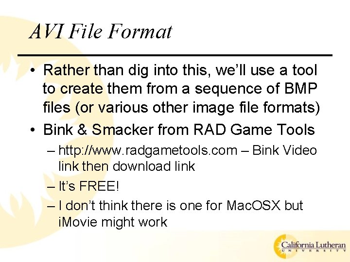 AVI File Format • Rather than dig into this, we’ll use a tool to