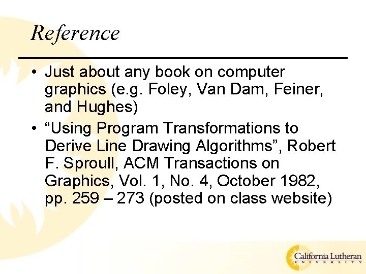 Reference • Just about any book on computer graphics (e. g. Foley, Van Dam,