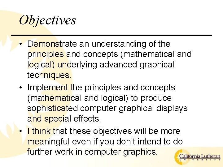 Objectives • Demonstrate an understanding of the principles and concepts (mathematical and logical) underlying