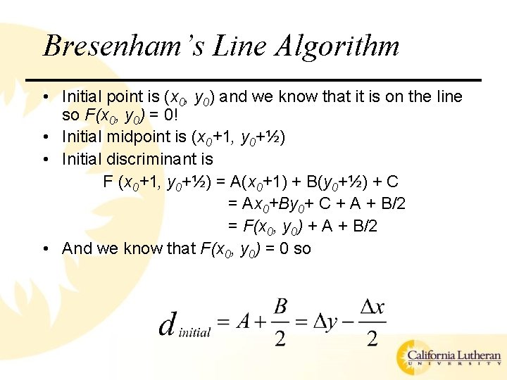 Bresenham’s Line Algorithm • Initial point is (x 0, y 0) and we know