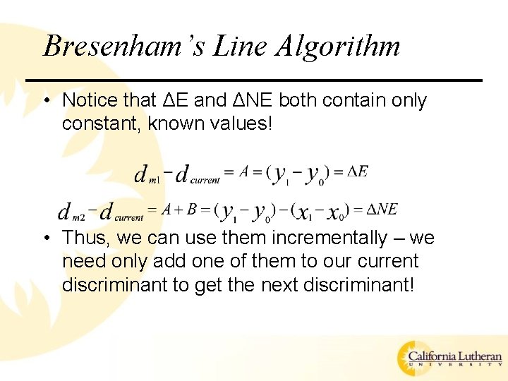 Bresenham’s Line Algorithm • Notice that ΔE and ΔNE both contain only constant, known