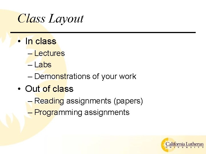 Class Layout • In class – Lectures – Labs – Demonstrations of your work