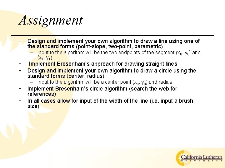 Assignment • • • Design and implement your own algorithm to draw a line