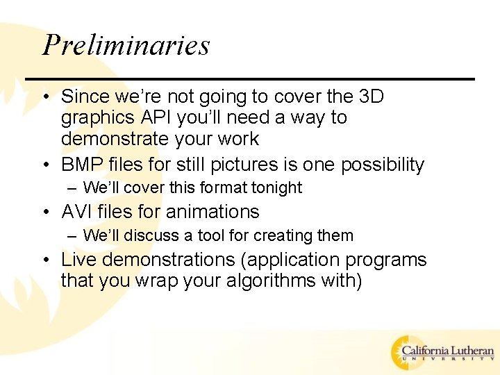 Preliminaries • Since we’re not going to cover the 3 D graphics API you’ll