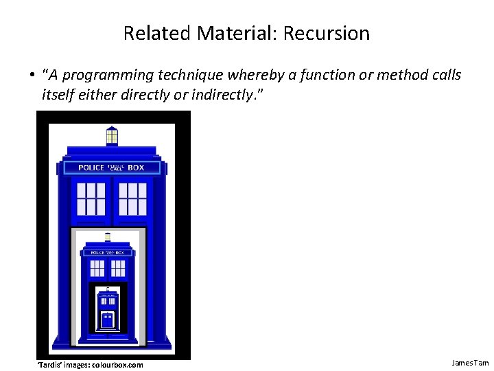 Related Material: Recursion • “A programming technique whereby a function or method calls itself