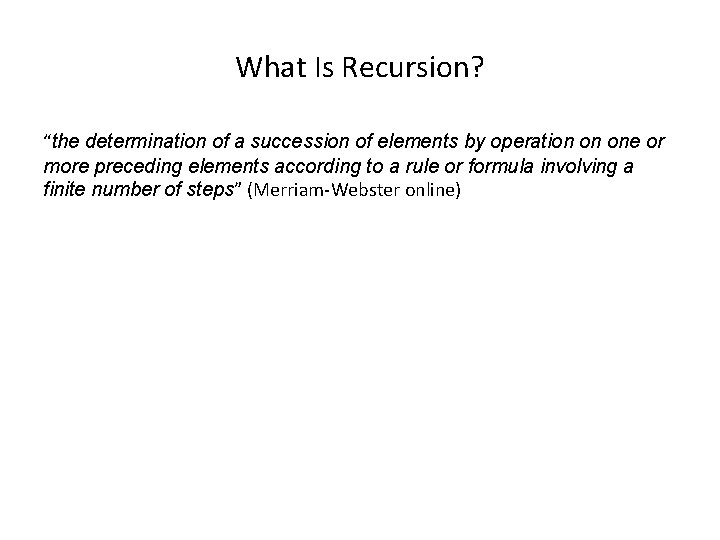 What Is Recursion? “the determination of a succession of elements by operation on one