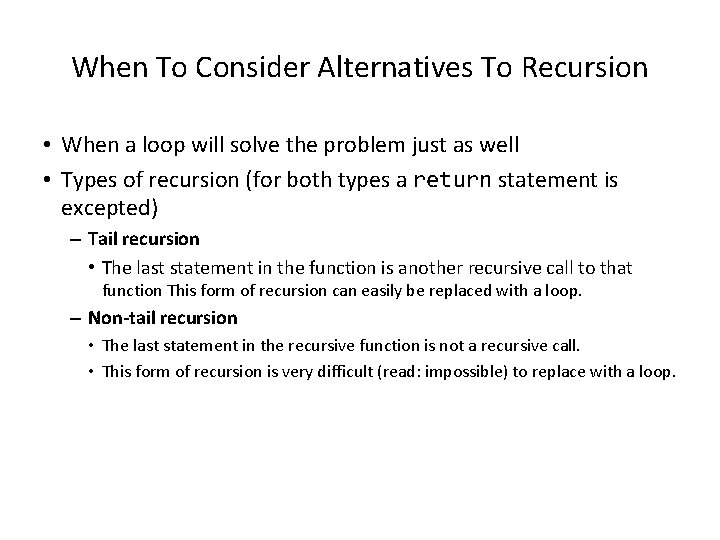 When To Consider Alternatives To Recursion • When a loop will solve the problem