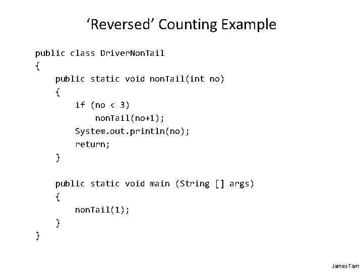 ‘Reversed’ Counting Example public class Driver. Non. Tail { public static void non. Tail(int