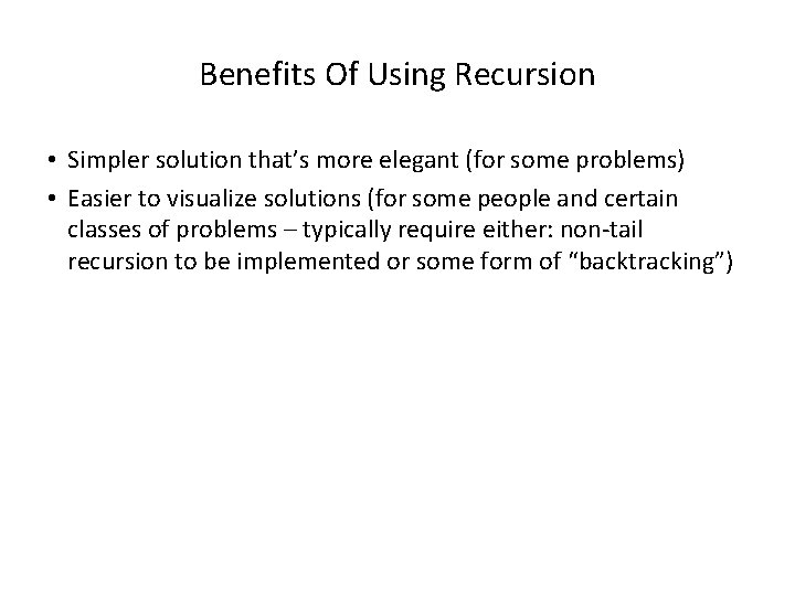 Benefits Of Using Recursion • Simpler solution that’s more elegant (for some problems) •