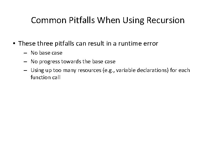 Common Pitfalls When Using Recursion • These three pitfalls can result in a runtime