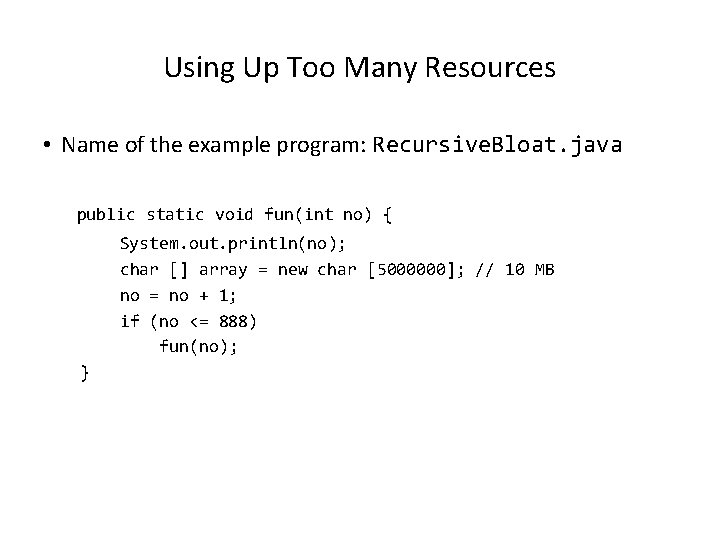 Using Up Too Many Resources • Name of the example program: Recursive. Bloat. java