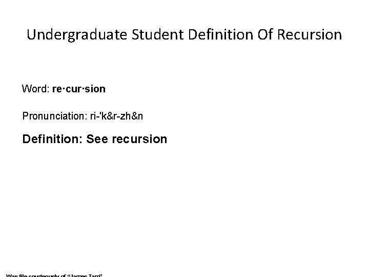 Undergraduate Student Definition Of Recursion Word: re·cur·sion Pronunciation: ri-'k&r-zh&n Definition: See recursion 