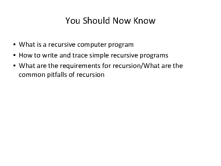 You Should Now Know • What is a recursive computer program • How to