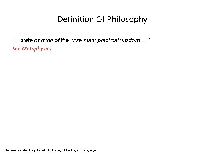 Definition Of Philosophy “…state of mind of the wise man; practical wisdom…” 1 See