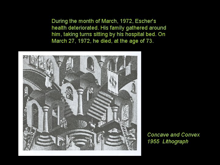 During the month of March, 1972, Escher's health deteriorated. His family gathered around him,