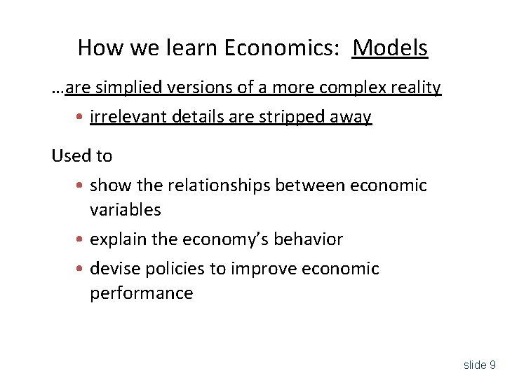 How we learn Economics: Models …are simplied versions of a more complex reality •