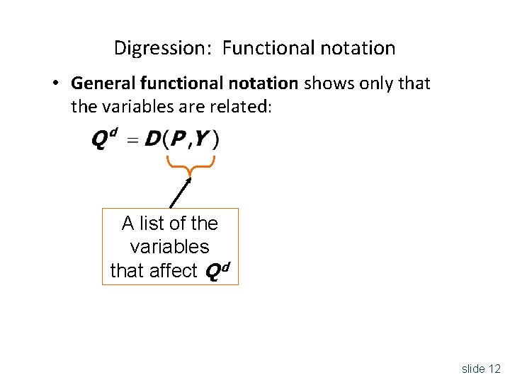 Digression: Functional notation • General functional notation shows only that the variables are related: