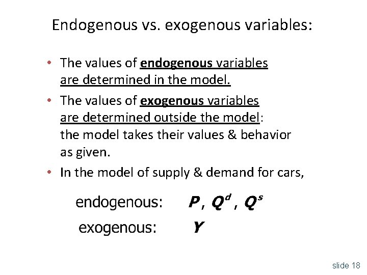 Endogenous vs. exogenous variables: • The values of endogenous variables are determined in the