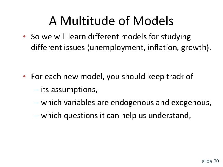A Multitude of Models • So we will learn different models for studying different
