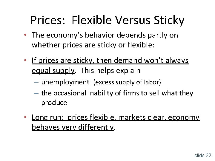 Prices: Flexible Versus Sticky • The economy’s behavior depends partly on whether prices are
