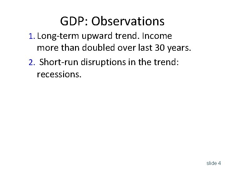 GDP: Observations 1. Long-term upward trend. Income more than doubled over last 30 years.