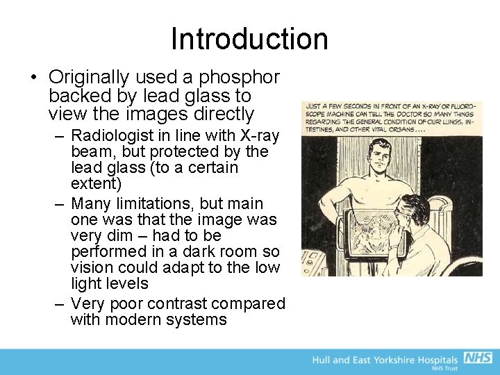 Introduction • Originally used a phosphor backed by lead glass to view the images