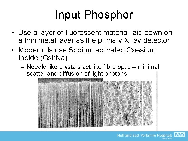 Input Phosphor • Use a layer of fluorescent material laid down on a thin