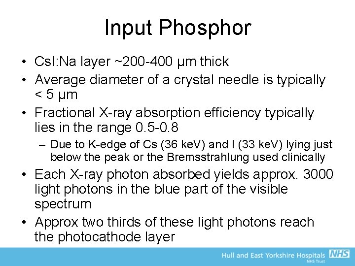 Input Phosphor • Cs. I: Na layer ~200 -400 µm thick • Average diameter