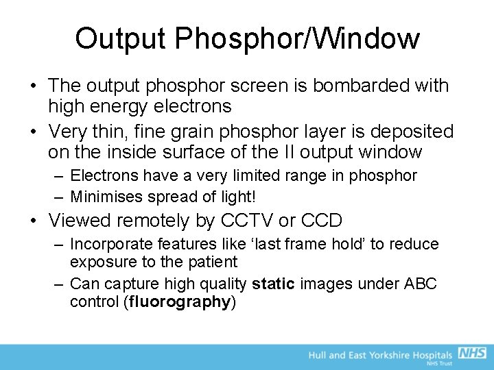Output Phosphor/Window • The output phosphor screen is bombarded with high energy electrons •