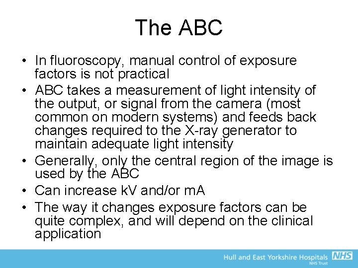 The ABC • In fluoroscopy, manual control of exposure factors is not practical •