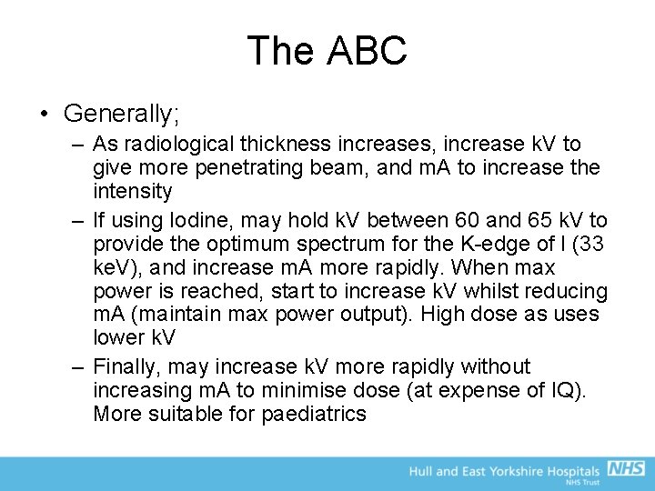 The ABC • Generally; – As radiological thickness increases, increase k. V to give