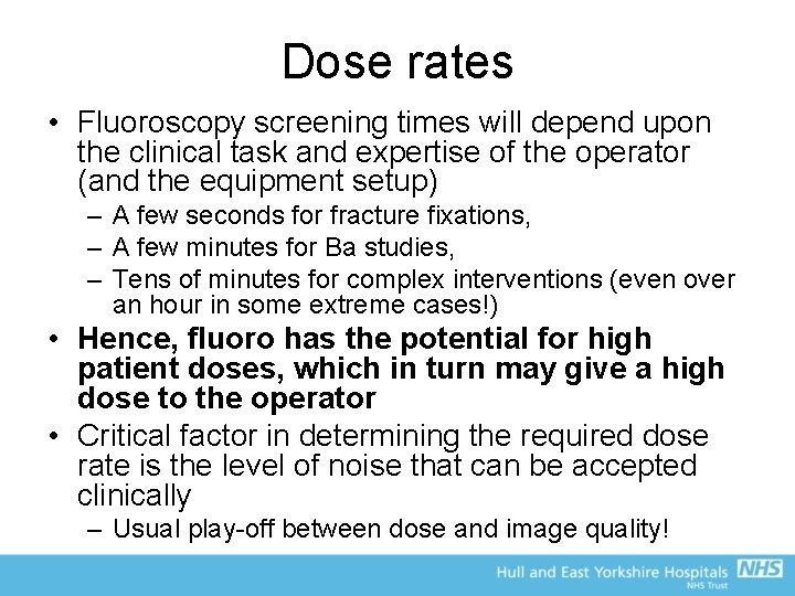 Dose rates • Fluoroscopy screening times will depend upon the clinical task and expertise