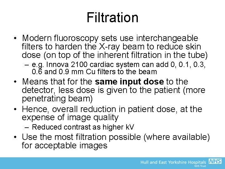 Filtration • Modern fluoroscopy sets use interchangeable filters to harden the X-ray beam to