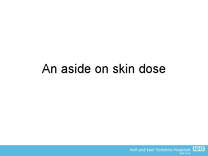 An aside on skin dose 