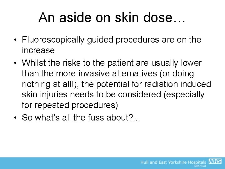 An aside on skin dose… • Fluoroscopically guided procedures are on the increase •