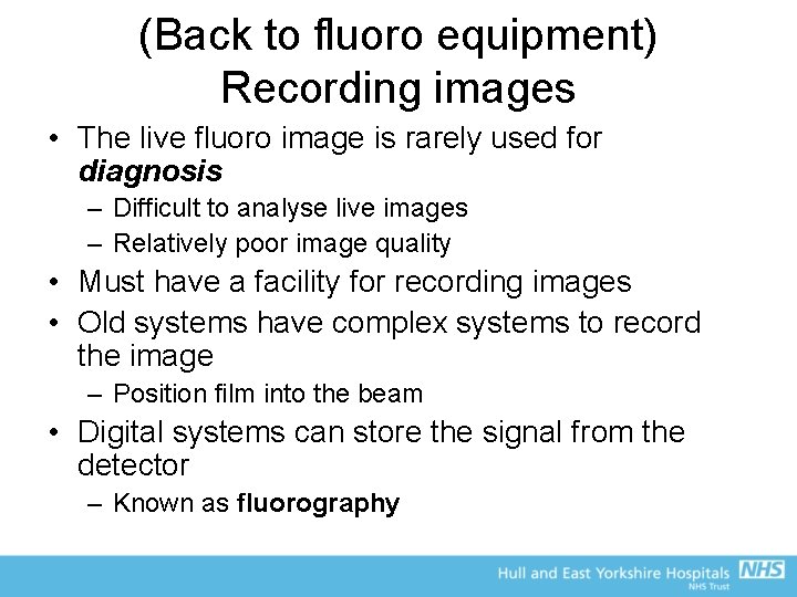 (Back to fluoro equipment) Recording images • The live fluoro image is rarely used