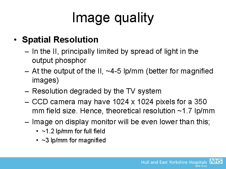 Image quality • Spatial Resolution – In the II, principally limited by spread of
