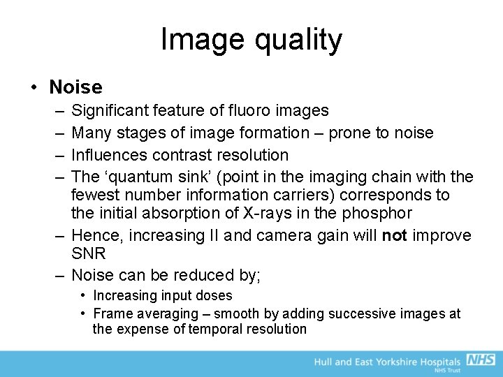 Image quality • Noise – – Significant feature of fluoro images Many stages of