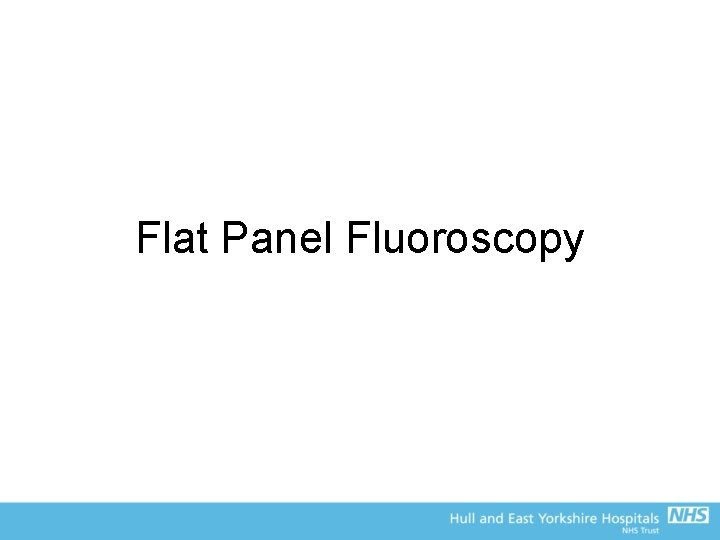 Flat Panel Fluoroscopy 